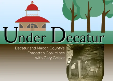 Under Decatur:Decatur and Macon County’s Forgotten Coal Mines with Gary Geisler