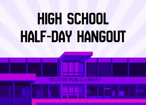 High School Half-Day Hangout